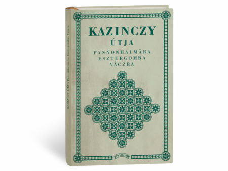 Kazinczy Ferenc: Kazinczy útja Pannonhalmára Esztergomba Váczra