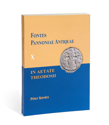 Kovács Péter: Fontes Pannoniae Antiquae X.  In Aetate Theodosii