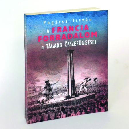 Pogátsa István A francia forradalom és tágabb összefüggései